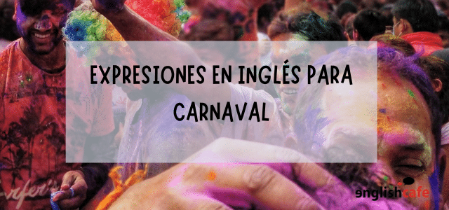 Expresiones en inglés para carnaval