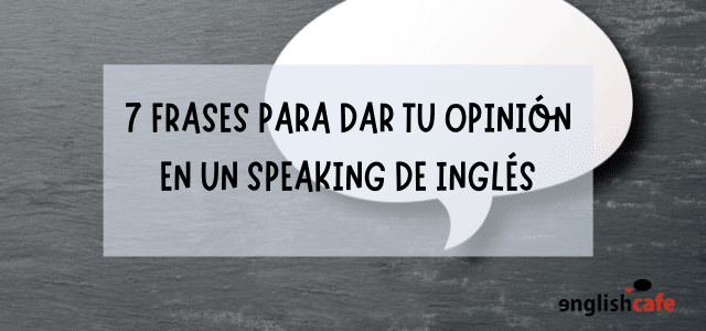 7 frases para dar tu opinión en un speaking de inglés